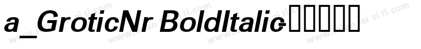 a_GroticNr BoldItalic字体转换